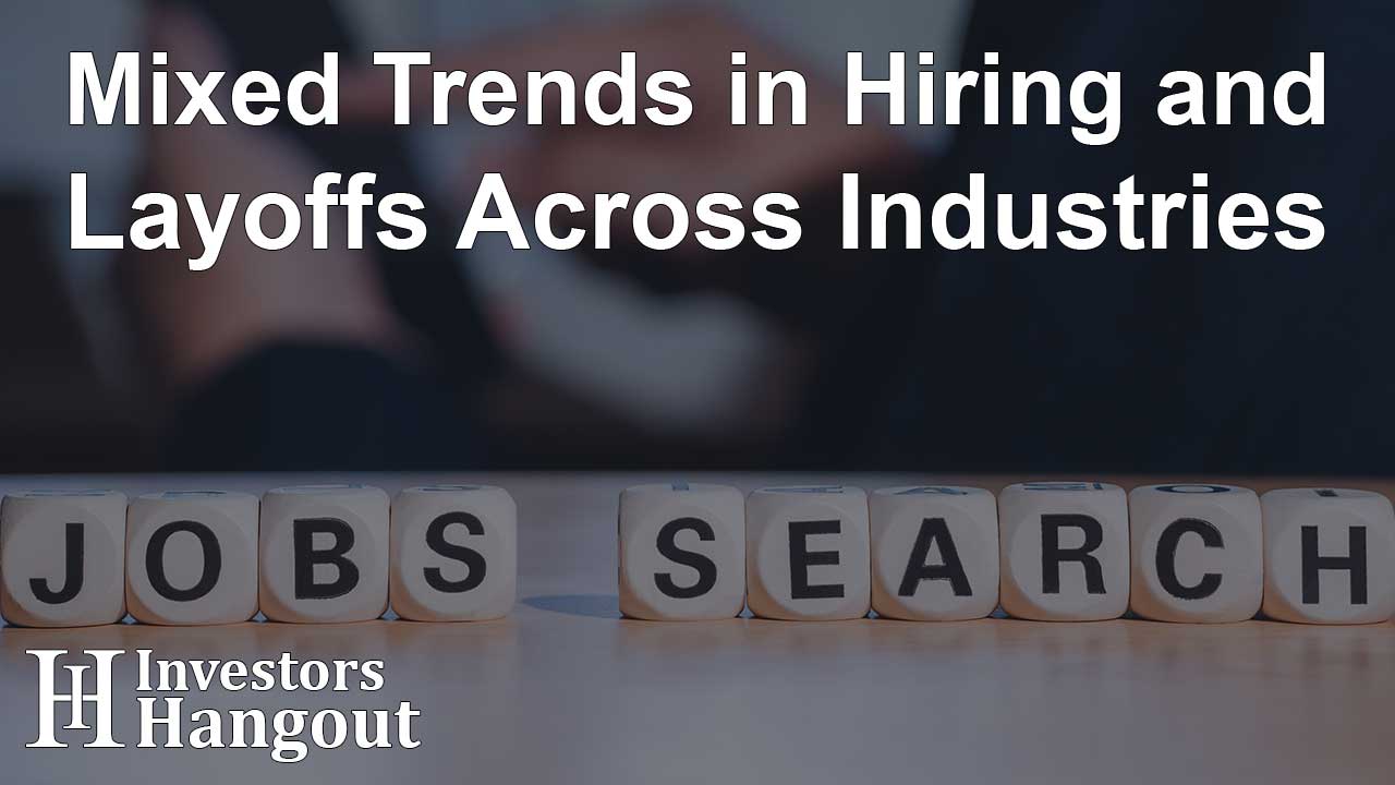 Mixed Trends in Hiring and Layoffs Across Industries