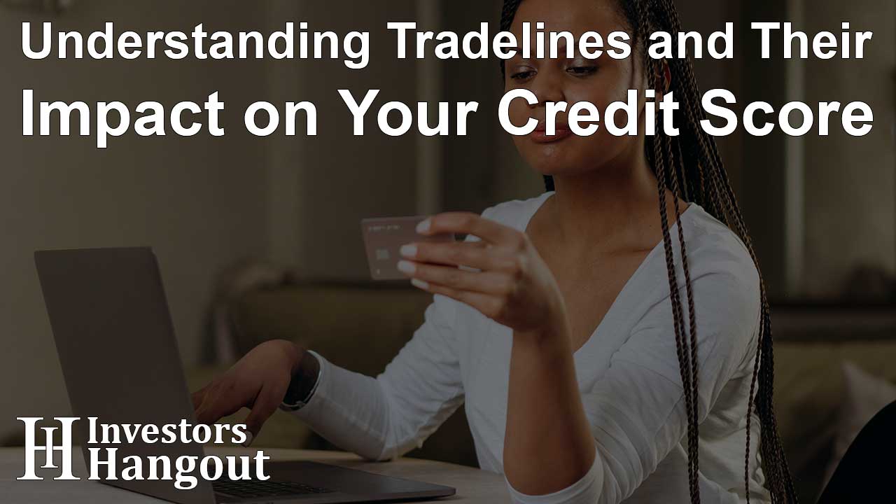 Understanding Tradelines and Their Impact on Your Credit Score