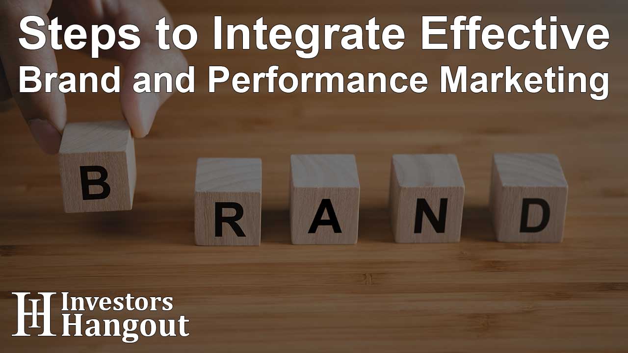 Steps to Integrate Effective Brand and Performance Marketing - Article Image