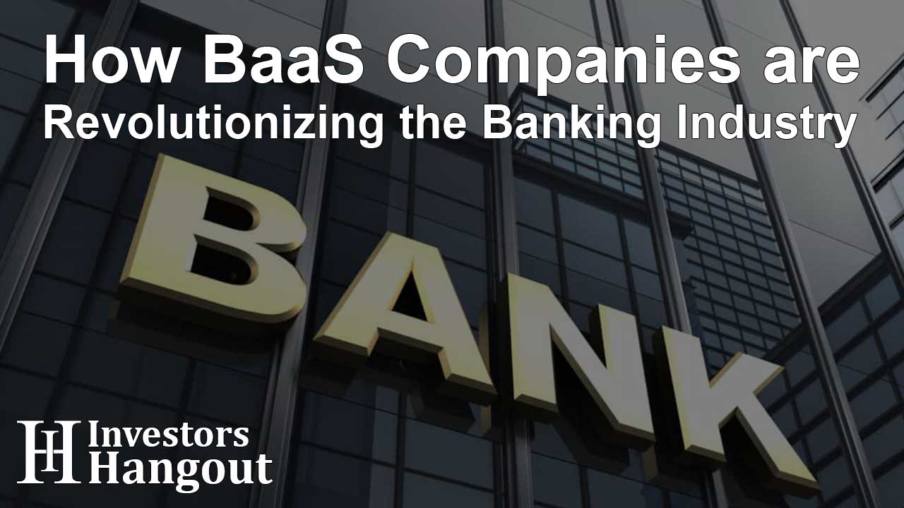 How BaaS Companies are Revolutionizing the Banking Industry