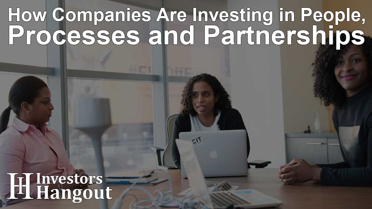 How Companies Are Investing in People, Processes and Partnerships - Article Image