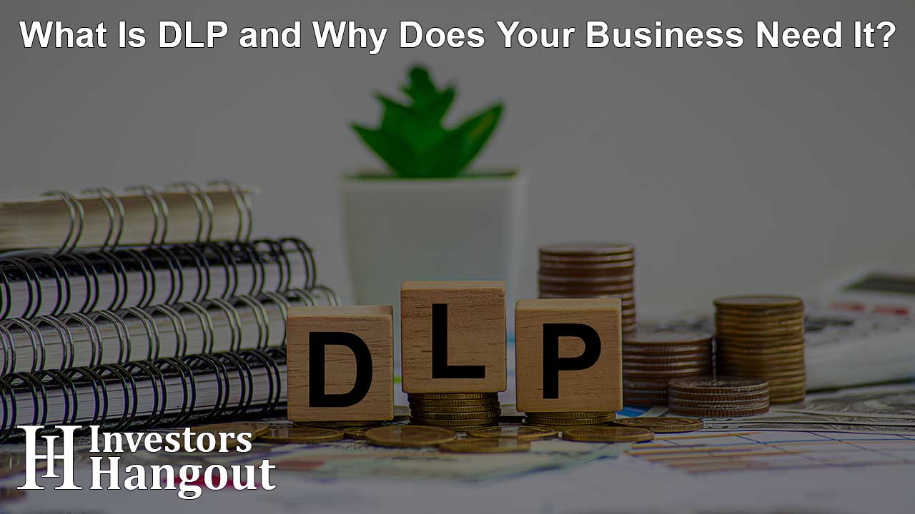 What Is DLP and Why Does Your Business Need It?