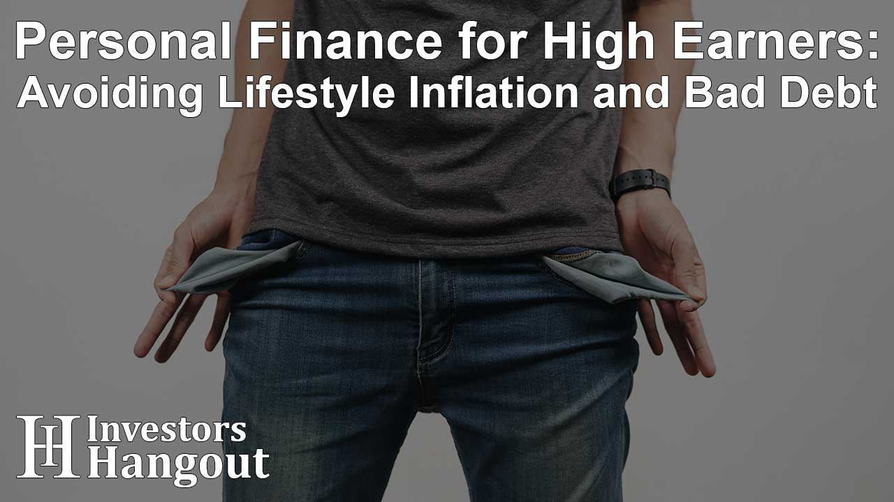 Personal Finance for High Earners: Avoiding Lifestyle Inflation and Bad Debt