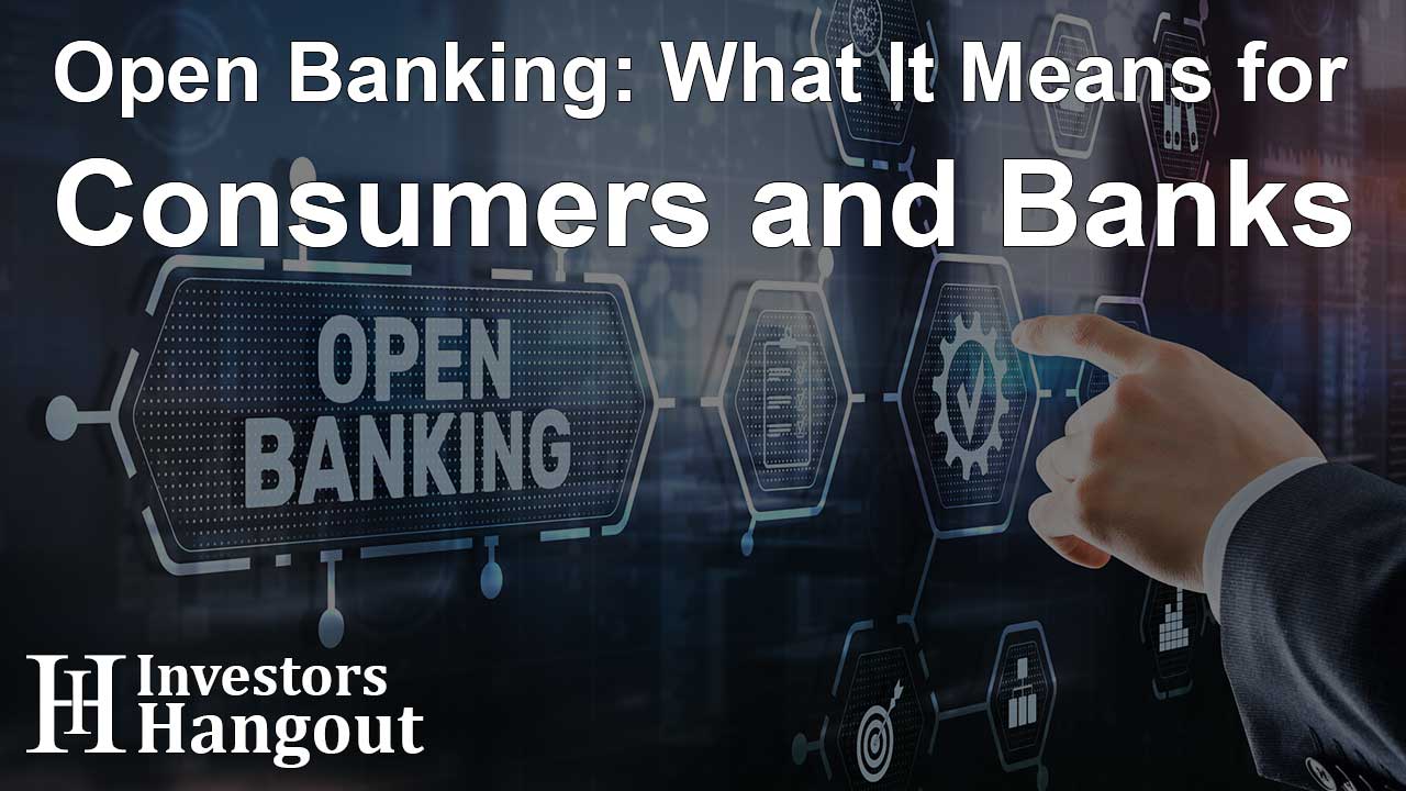 Open Banking: What It Means for Consumers and Banks - Investors Hangout