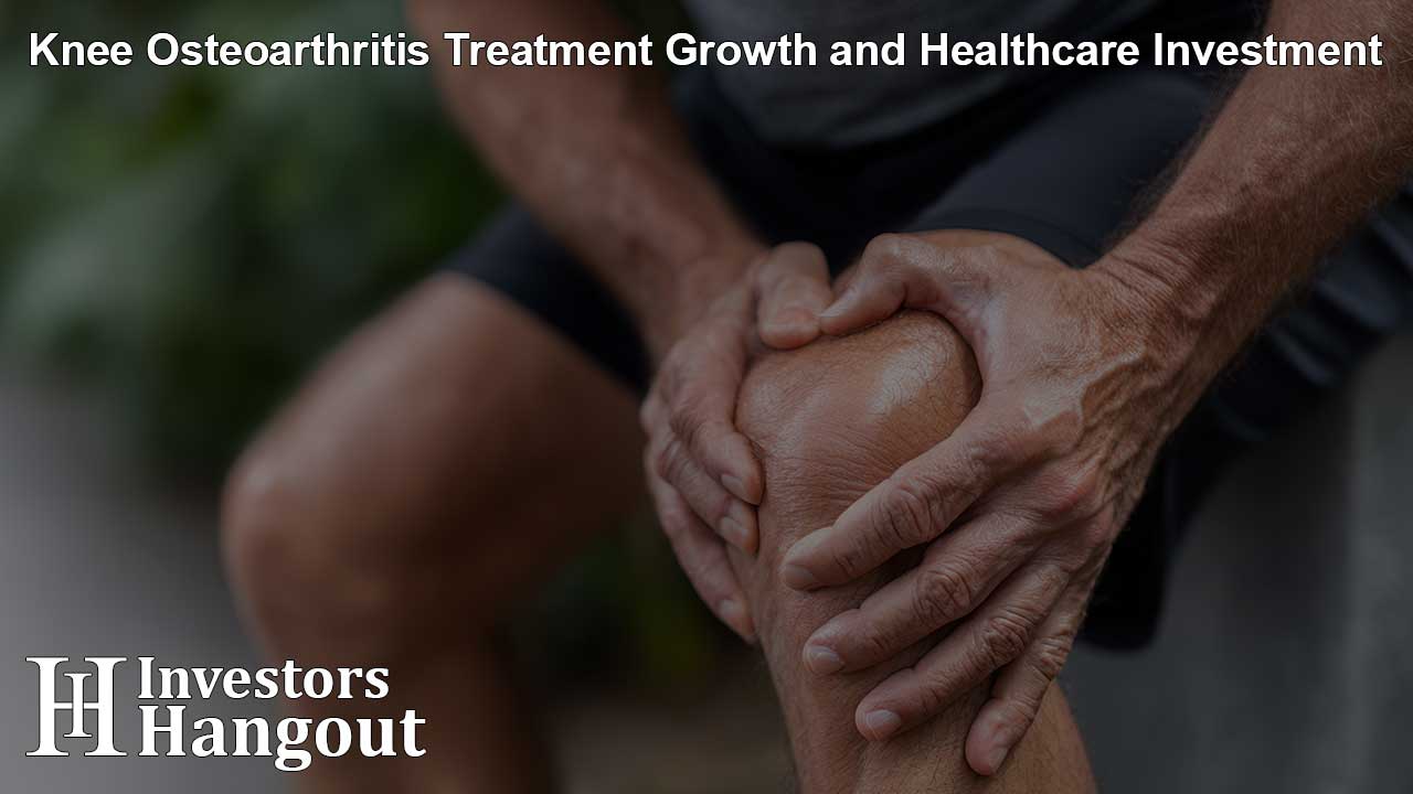 Knee Osteoarthritis Treatment Growth and Healthcare Investment