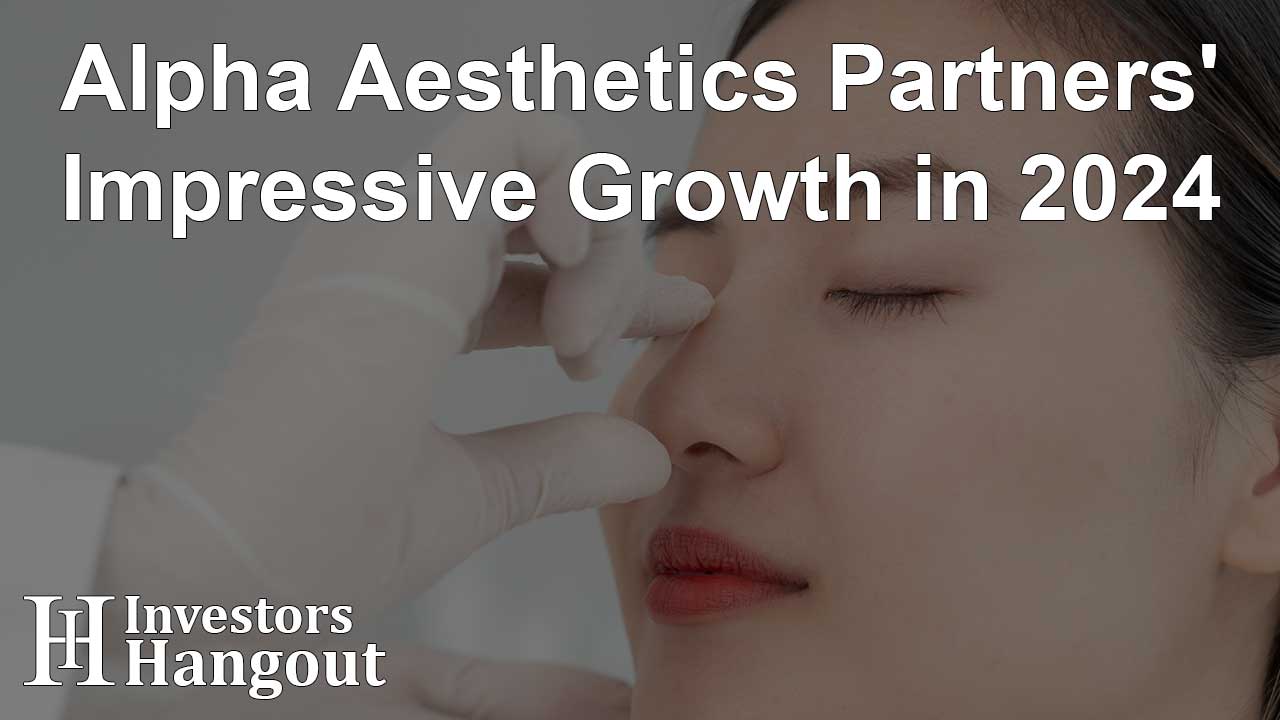 Alpha Aesthetics Partners' Impressive Growth in 2024 - Article Image