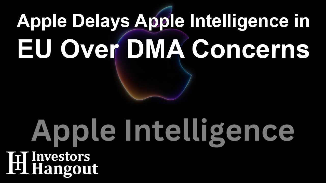 Apple Delays Apple Intelligence in EU Over DMA Concerns