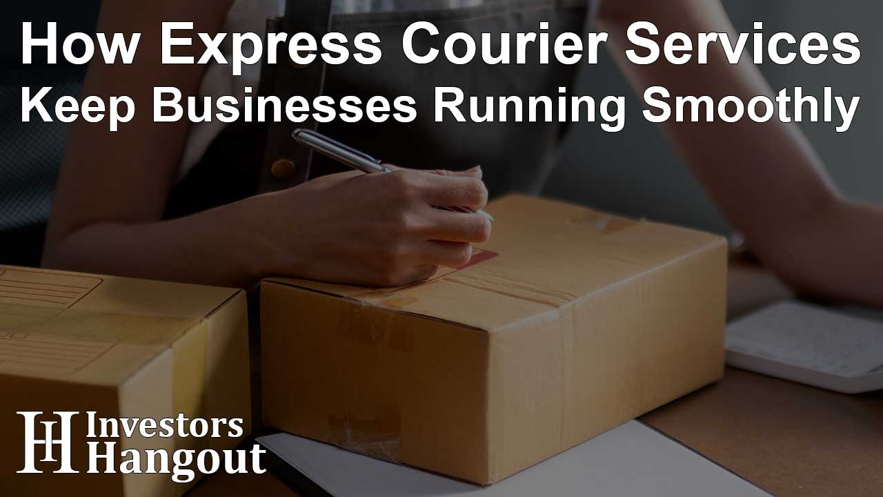 How Express Courier Services Keep Businesses Running Smoothly