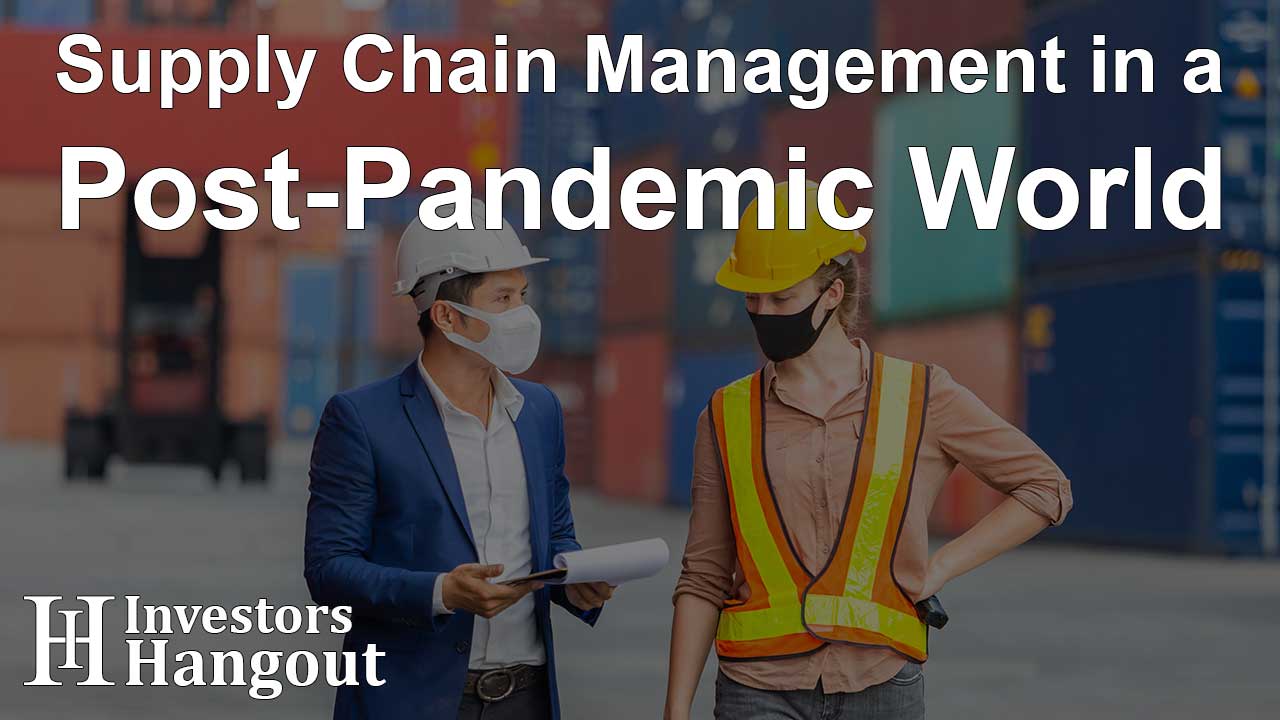 Supply Chain Management in a Post-Pandemic World - Article Image