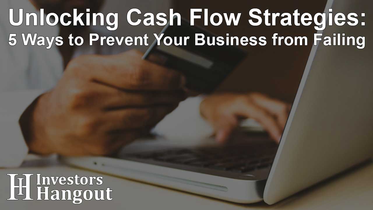 Unlocking Cash Flow Strategies: 5 Ways to Prevent Your Business from Failing