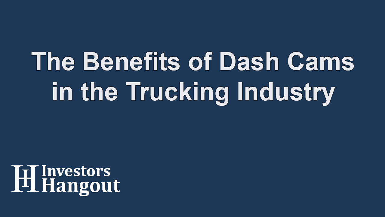 The Benefits of Dash Cams in the Trucking Industry