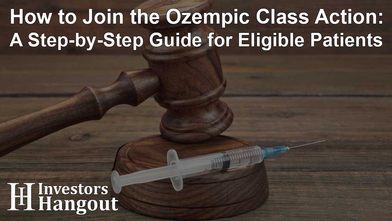 How to Join the Ozempic Class Action: A Step-by-Step Guide for Eligible Patients