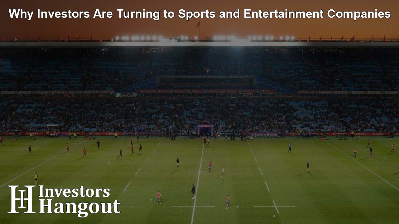 Why Investors Are Turning to Sports and Entertainment Companies