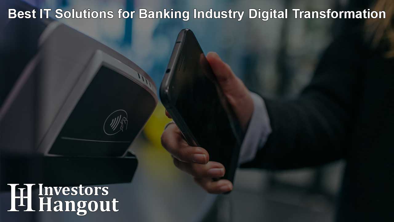 Best IT Solutions for Banking Industry Digital Transformation