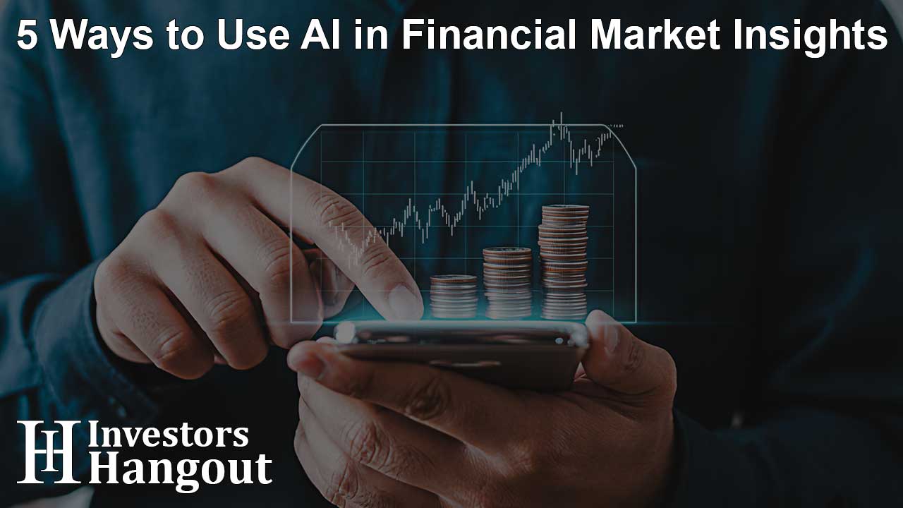 5 Ways to Use AI in Financial Market Insights