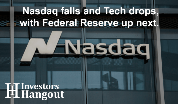 Nasdaq falls and Tech drops, with Federal Reserve up next.