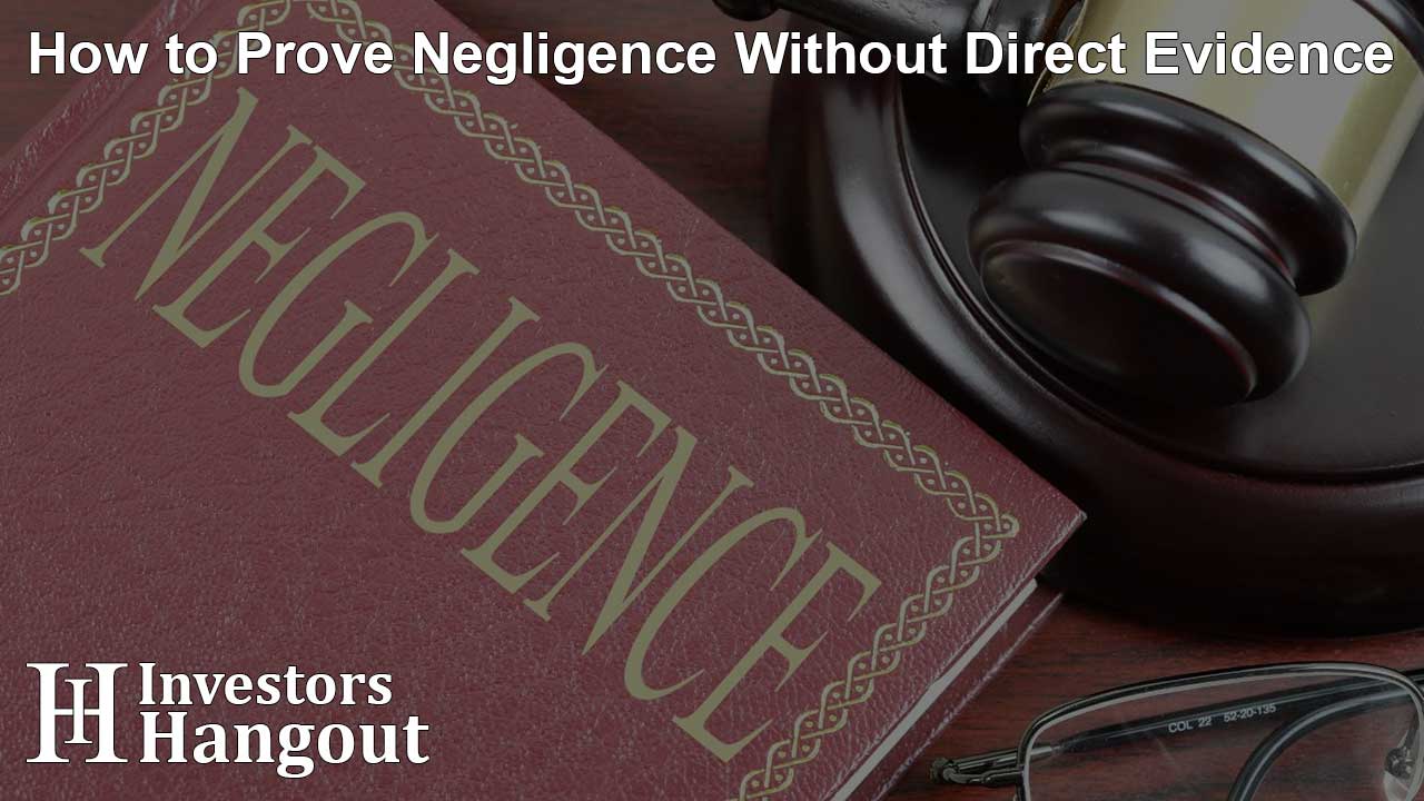 How to Prove Negligence Without Direct Evidence