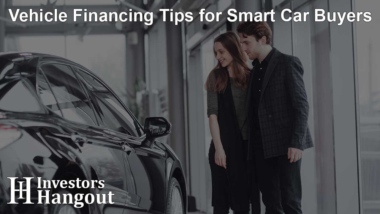 Vehicle Financing Tips for Smart Car Buyers