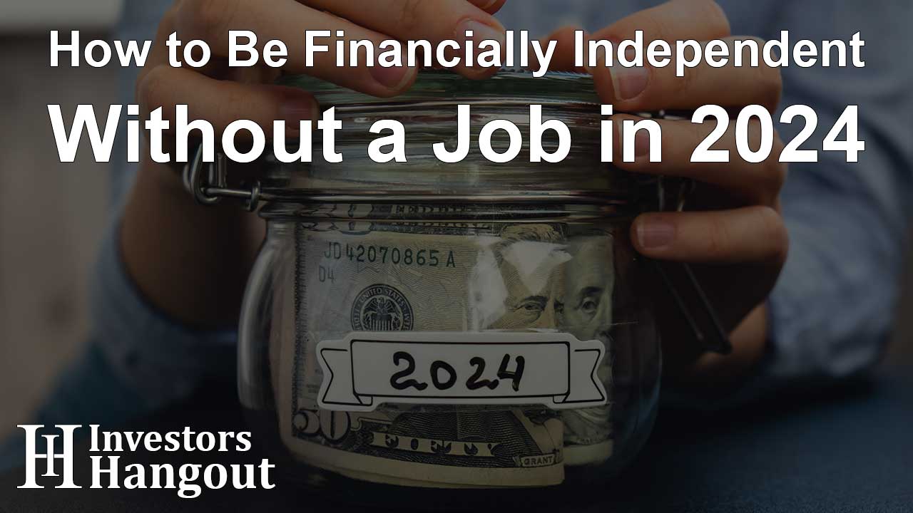 How to Be Financially Independent Without a Job in 2024 - Article Image