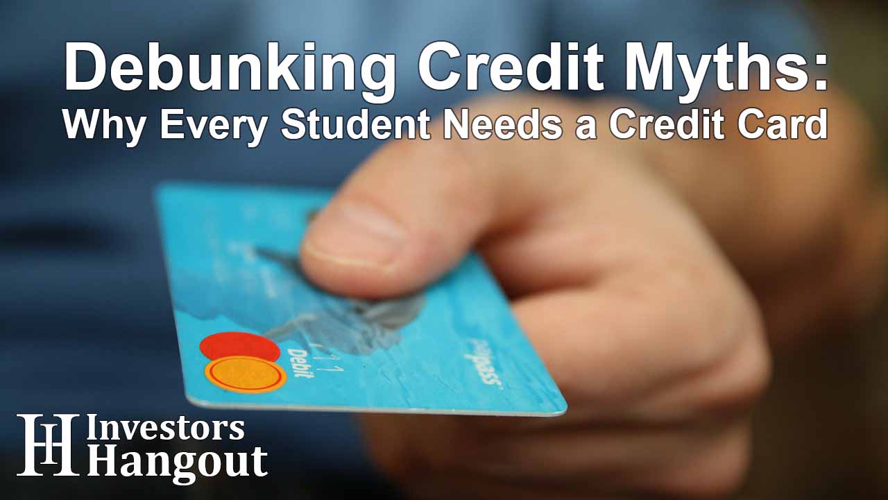 Debunking Credit Myths: Why Every Student Needs a Credit Card