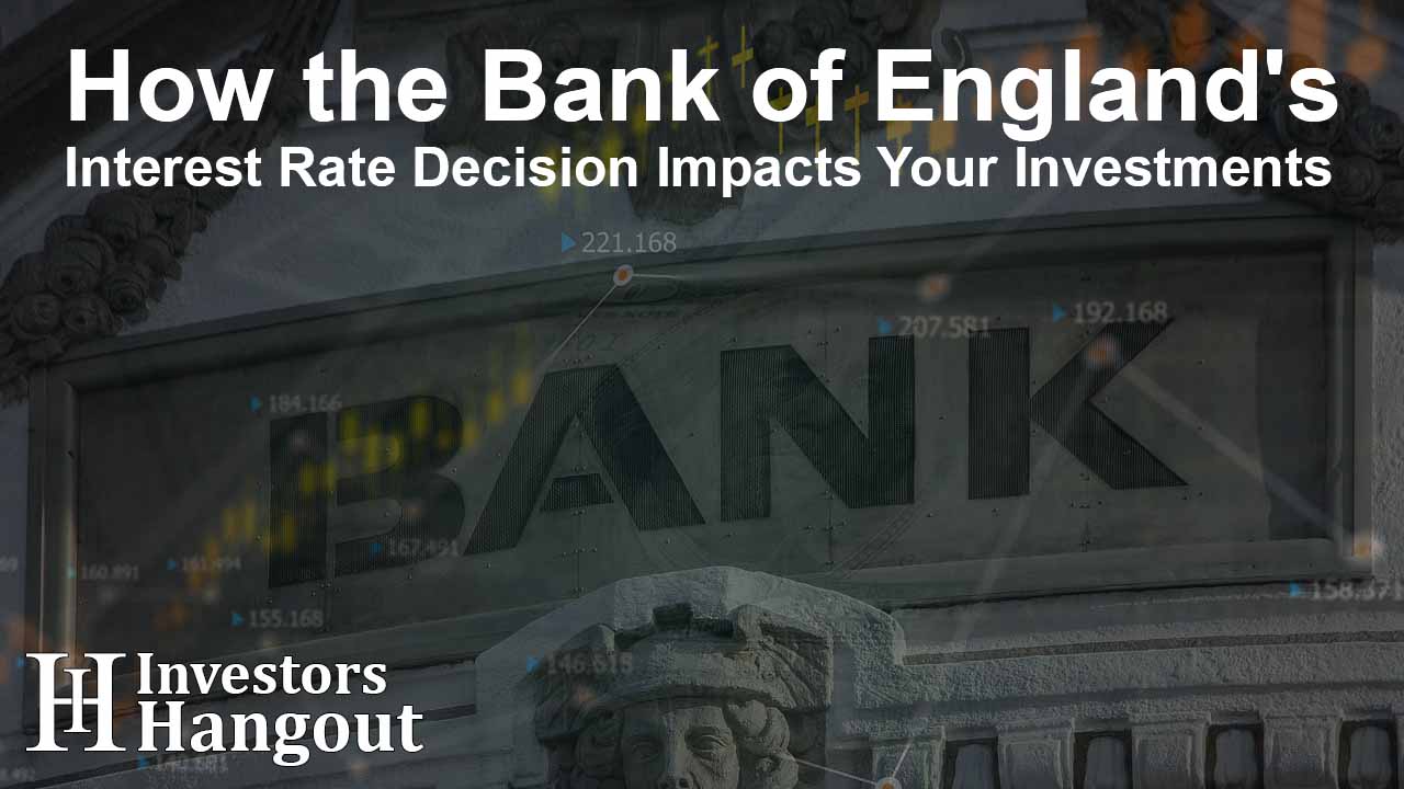How the Bank of England's Interest Rate Decision Impacts Your Investments