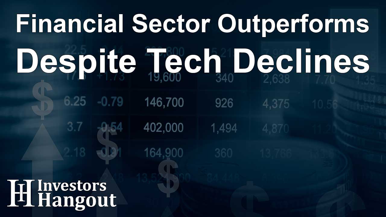 Financial Sector Outperforms Despite Tech Declines