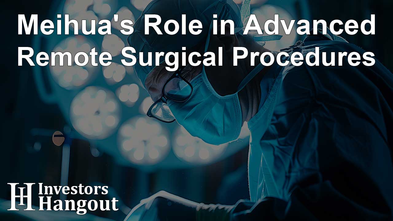 Meihua's Role in Advanced Remote Surgical Procedures