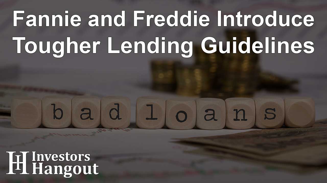 Fannie and Freddie Introduce Tougher Lending Guidelines