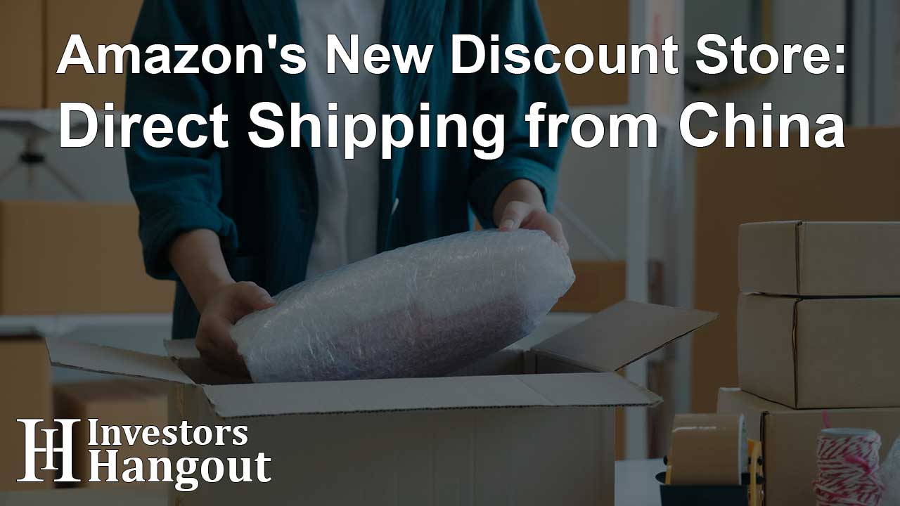 Amazon's New Discount Store: Direct Shipping from China