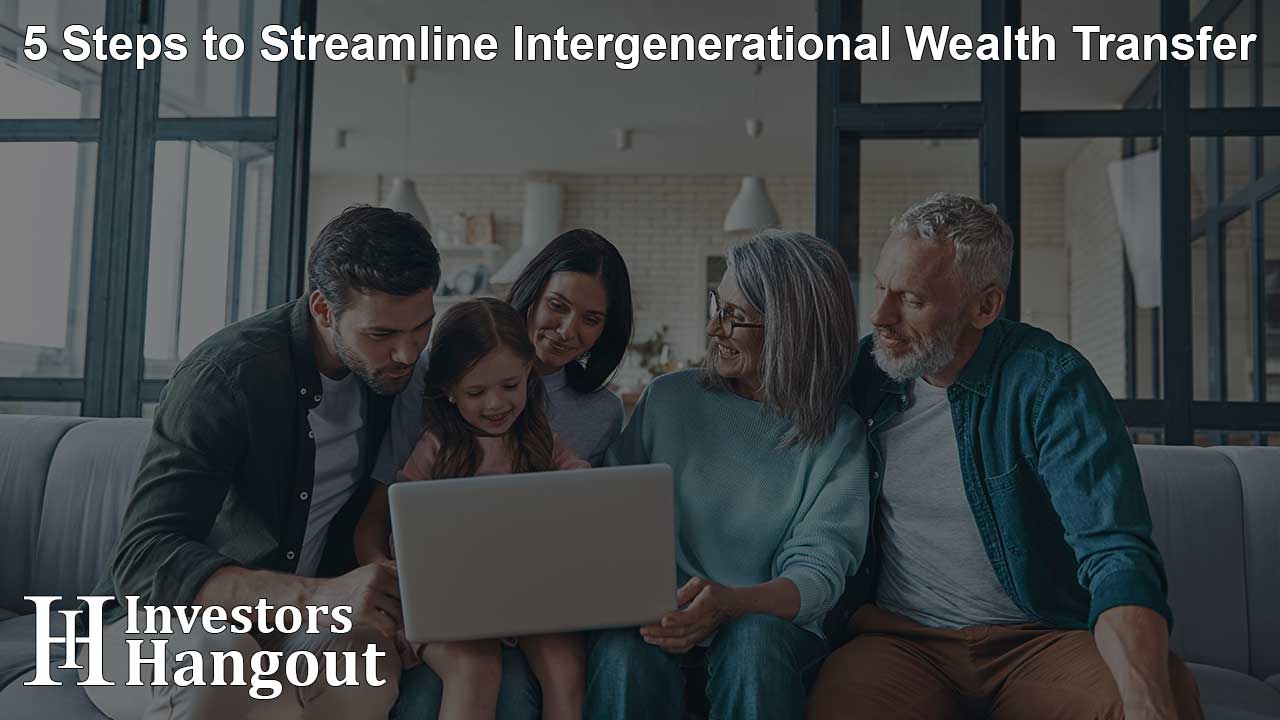 5 Steps to Streamline Intergenerational Wealth Transfer