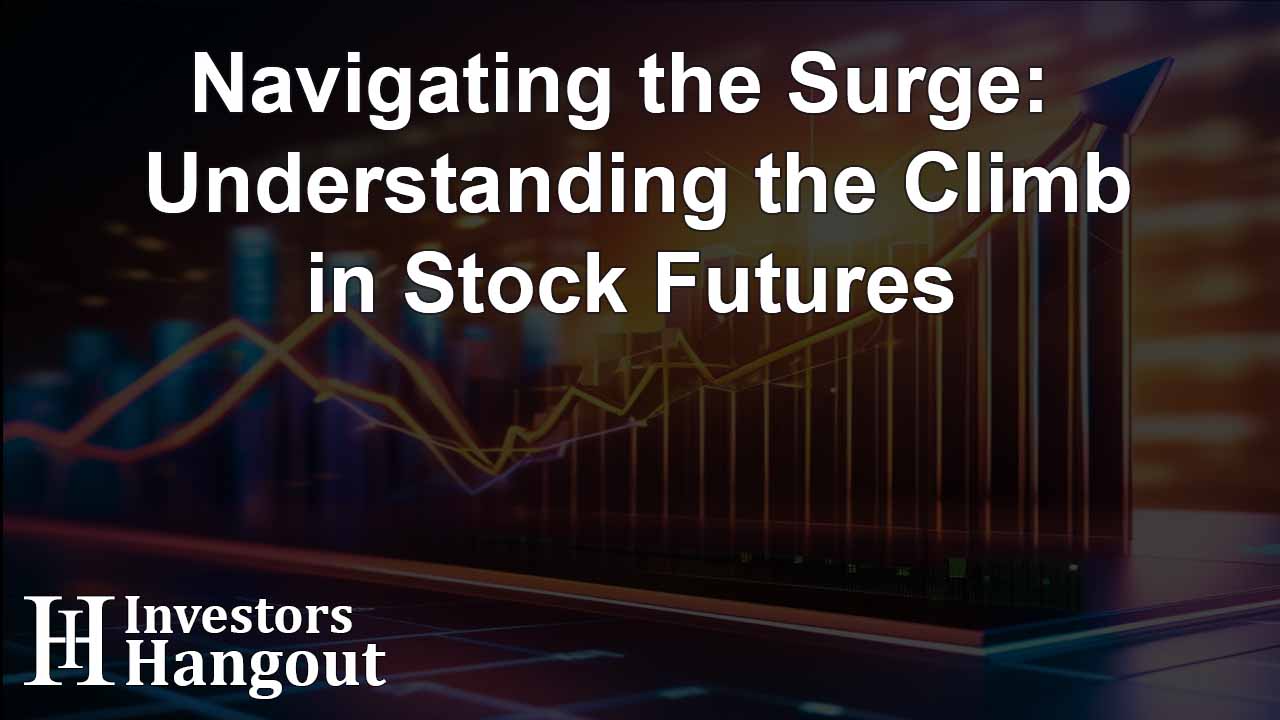Navigating the Surge: Understanding the Climb in Stock Futures - Article Image