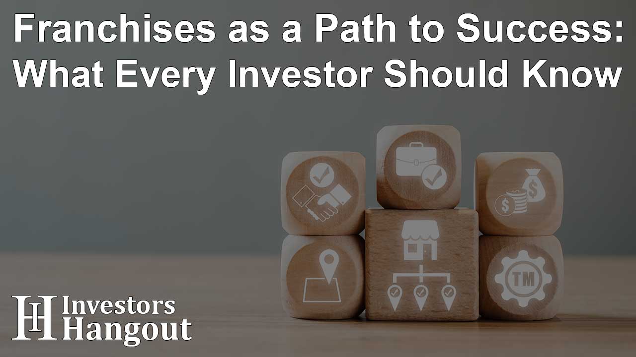Franchises as a Path to Success: What Every Investor Should Know - Article Image