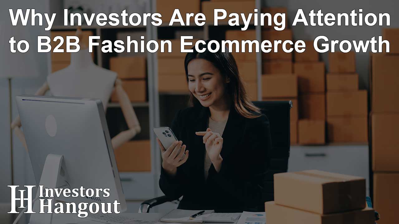 Why Investors Are Paying Attention to B2B Fashion Ecommerce Growth - Article Image