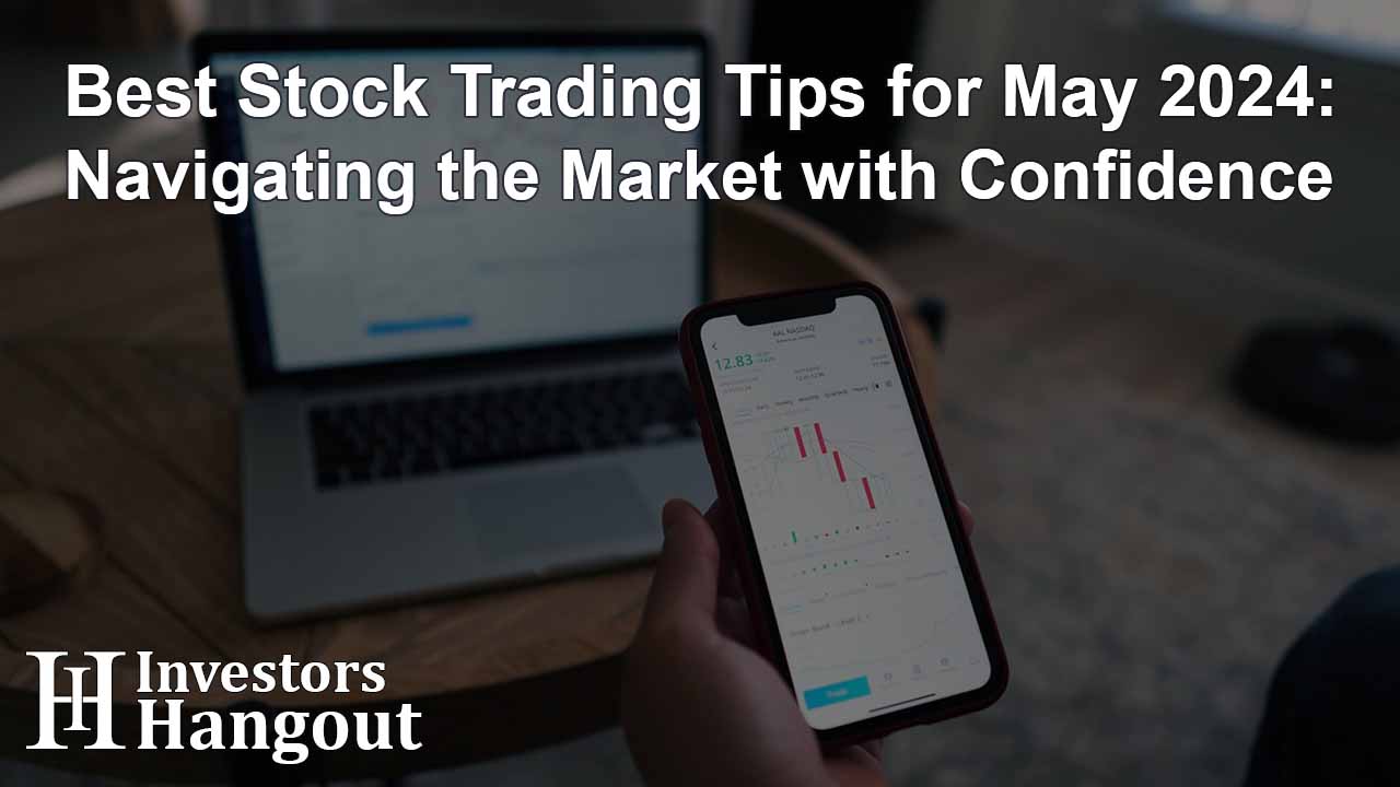 Best Stock Trading Tips for May 2024: Navigating the Market with Confidence - Article Image