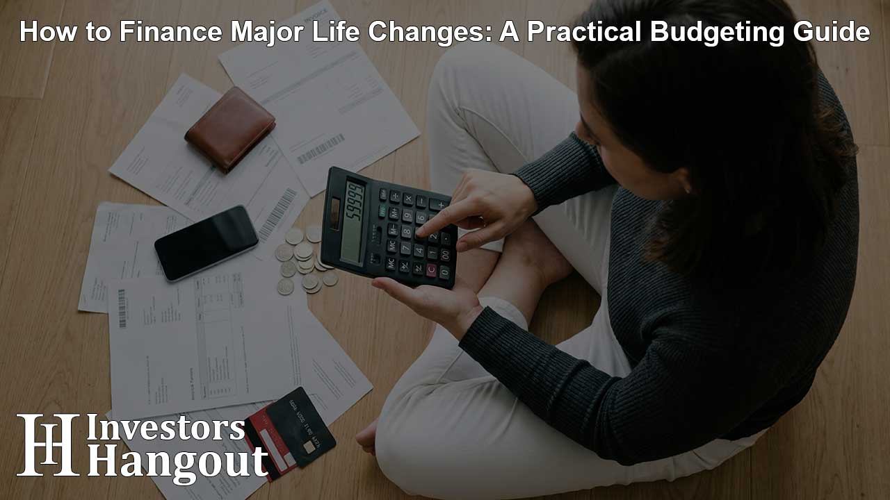 How to Finance Major Life Changes: A Practical Budgeting Guide