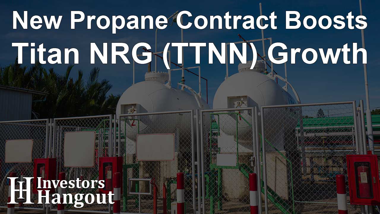 New Propane Contract Boosts Titan NRG (TTNN) Growth - Article Image