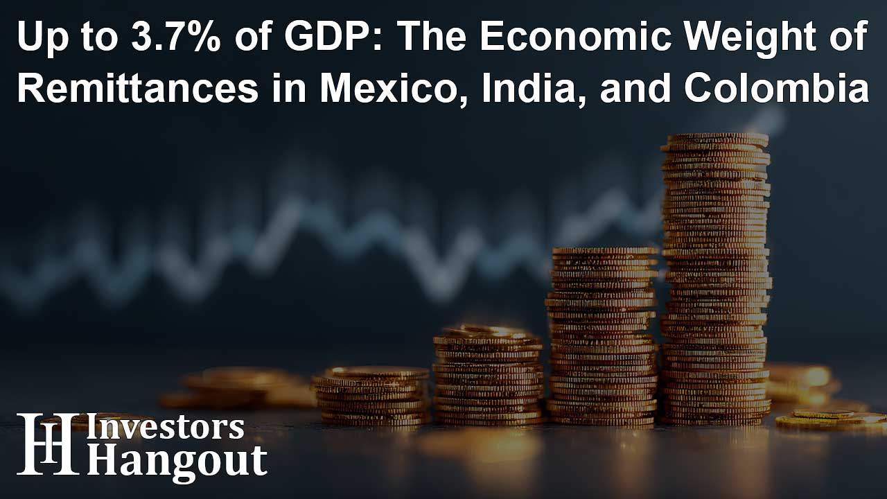 Up to 3.7% of GDP: The Economic Weight of Remittances in Mexico, India, and Colombia