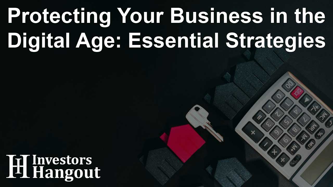 Protecting Your Business in the Digital Age: Essential Strategies