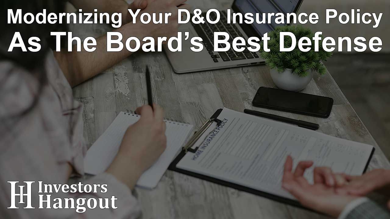 Modernizing Your D&O Insurance Policy As The Board’s Best Defense