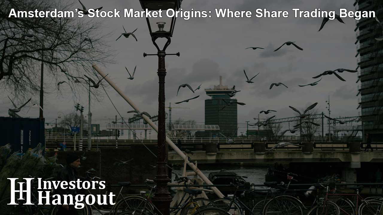 Amsterdam’s Stock Market Origins: Where Share Trading Began