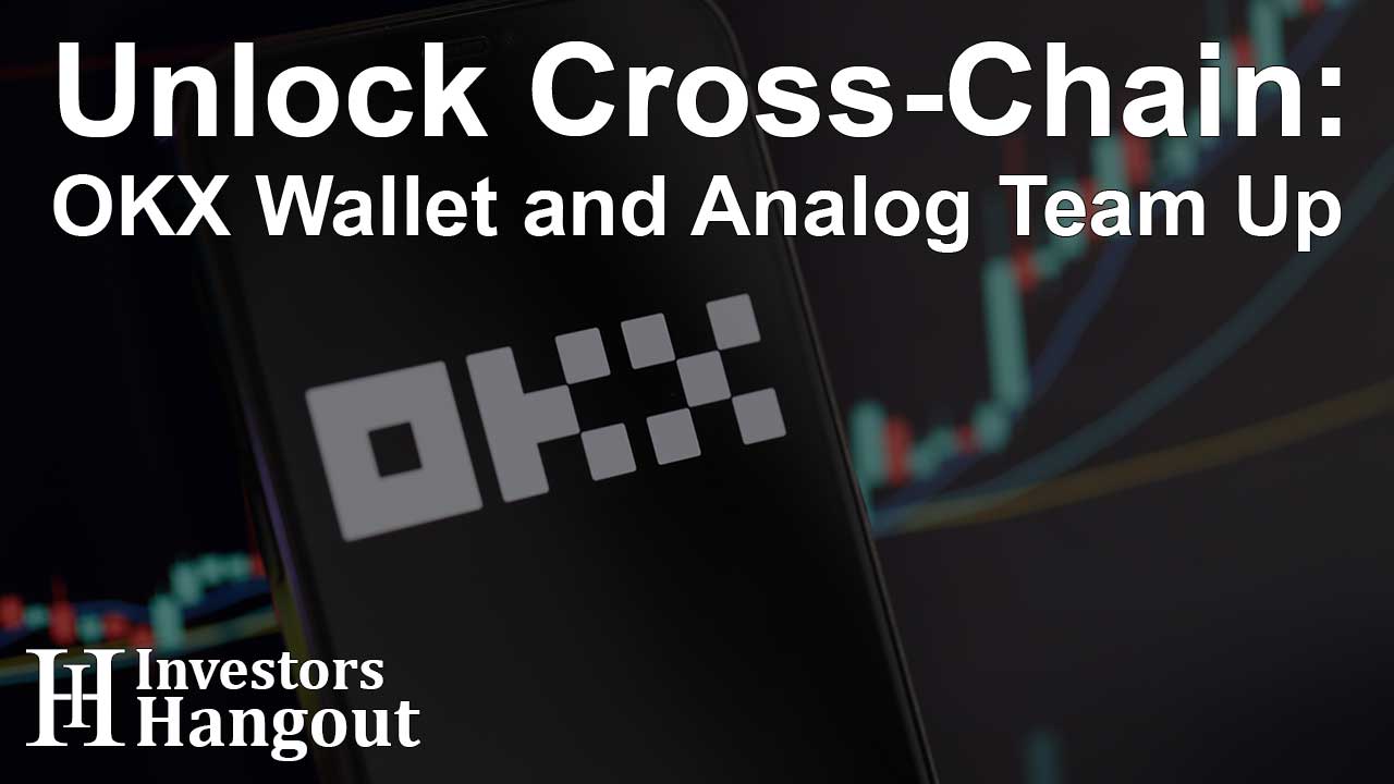 Unlock Cross-Chain: OKX Wallet and Analog Team Up - Article Image