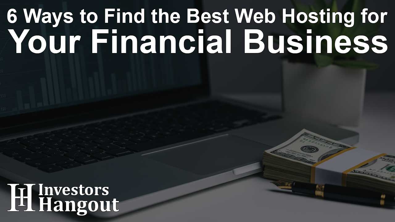 6 Ways to Find the Best Web Hosting for Your Financial Business