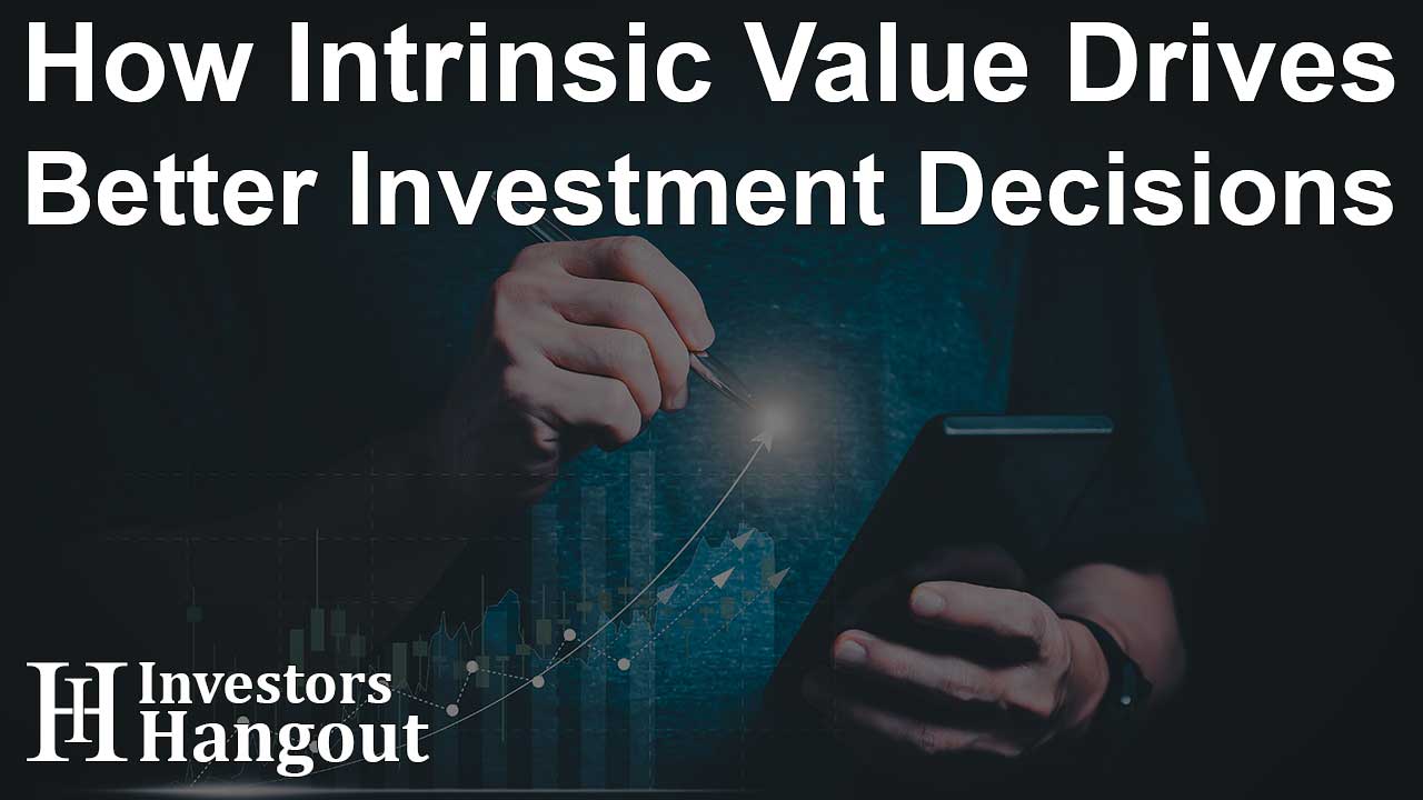 How Intrinsic Value Drives Better Investment Decisions