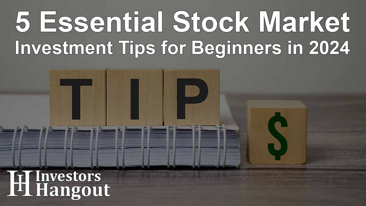 5 Essential Stock Market Investment Tips for Beginners in 2024