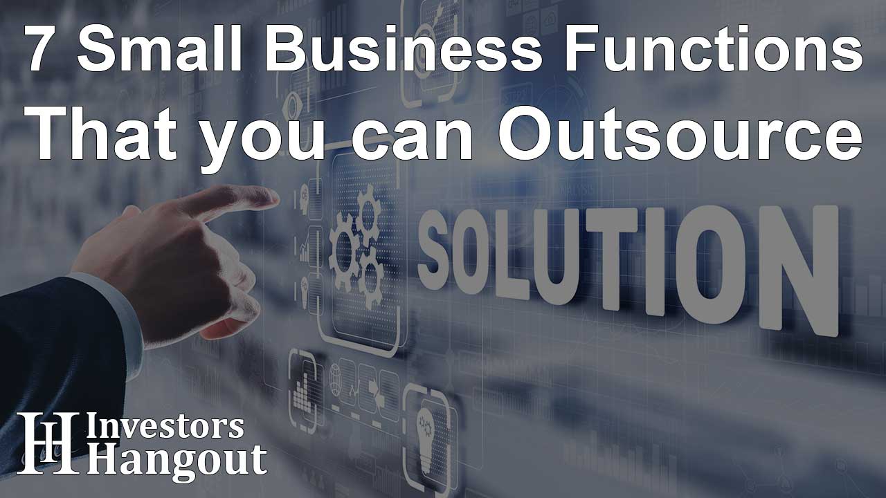 7 Small Business Functions That you can Outsource