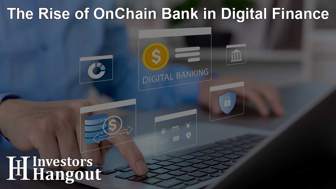 The Rise of OnChain Bank in Digital Finance
