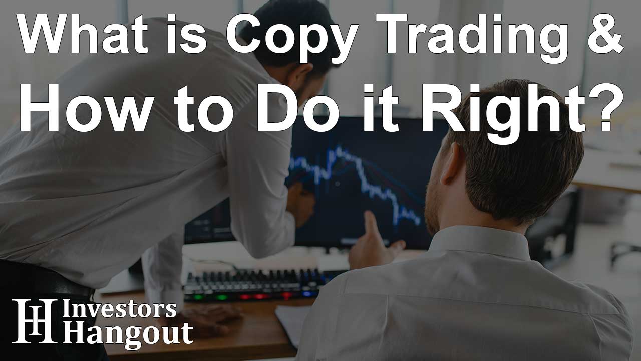 What is Copy Trading & How to Do it Right?