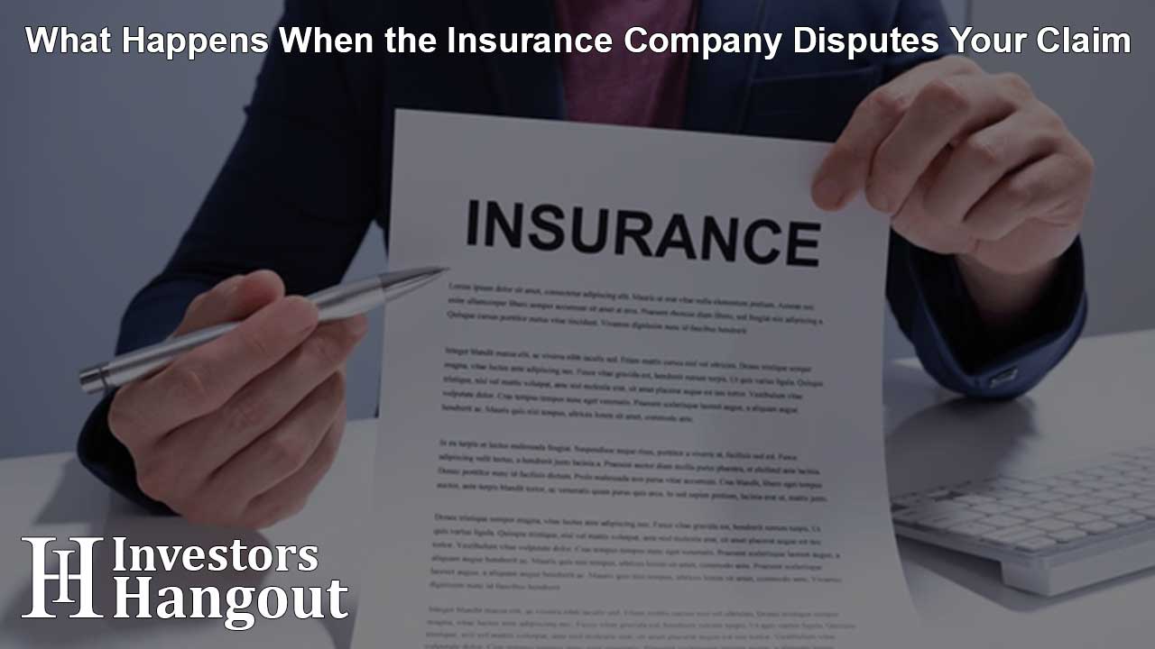 What Happens When the Insurance Company Disputes Your Claim