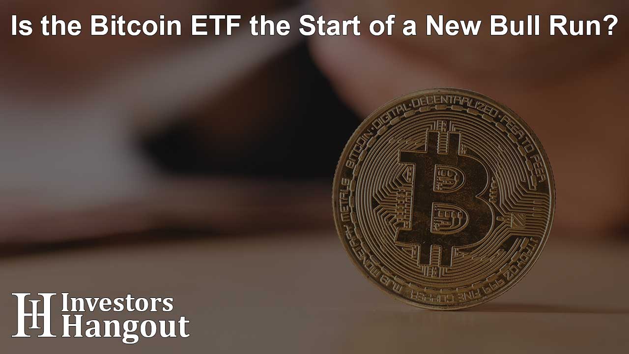 Is the Bitcoin ETF the Start of a New Bull Run?