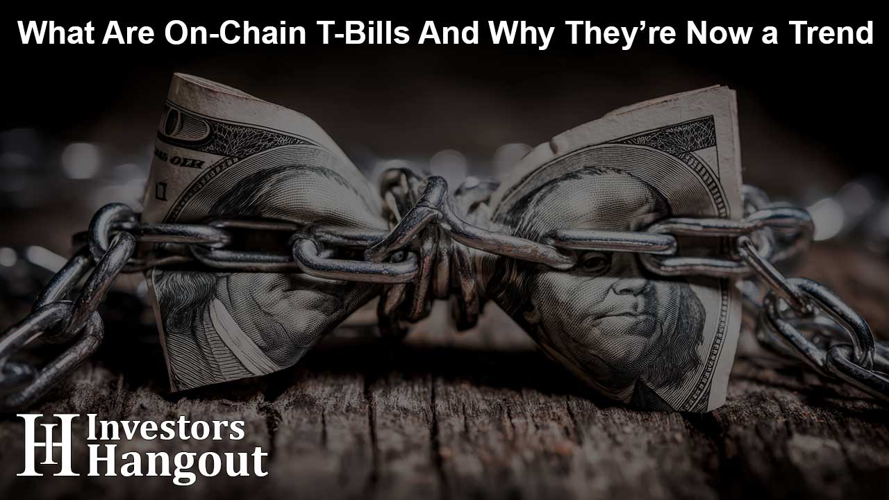 What Are On-Chain T-Bills And Why They’re Now a Trend